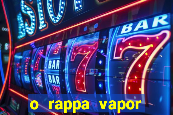 o rappa vapor barato letra